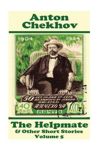 Cover image for Anton Chekhov - The Helpmate & Other Short Stories (Volume 5): Short story compilations from arguably the greatest short story writer ever.