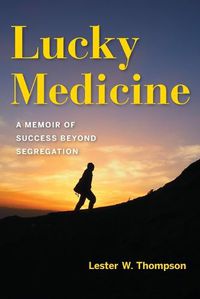 Cover image for Lucky Medicine: A Memoir of Success beyond Segregation