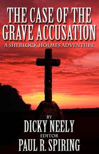 Cover image for The Case of the Grave Accusation - a Sherlock Holmes Mystery