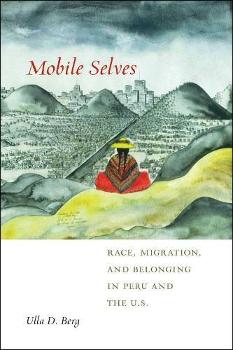 Cover image for Mobile Selves: Race, Migration, and Belonging in Peru and the U.S.