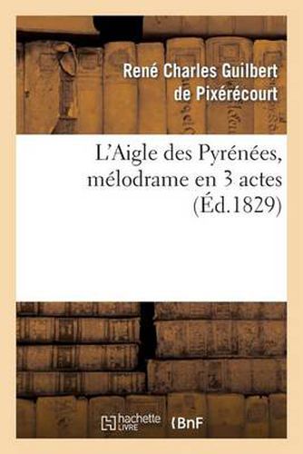 L'Aigle Des Pyrenees, Melodrame En 3 Actes