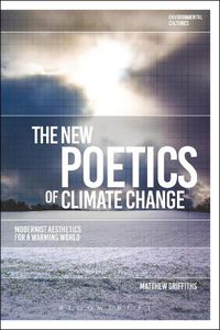 Cover image for The New Poetics of Climate Change: Modernist Aesthetics for a Warming World