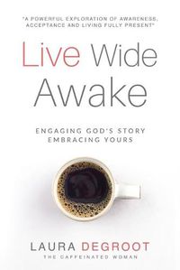 Cover image for Live Wide Awake: Engaging God's Story; Embracing Yours
