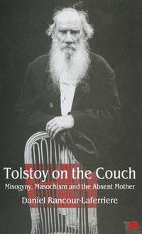 Cover image for Tolstoy on the Couch: Misogyny, Masochism and the Absent Mother