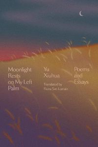 Cover image for Moonlight Rests in My Left Palm: Poems and Essays