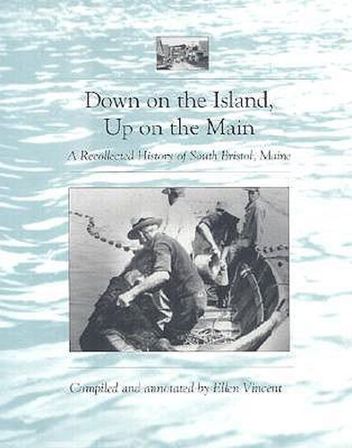 Cover image for Down on the Island, Up on the Main: A Recollected History of South Bristol, Maine