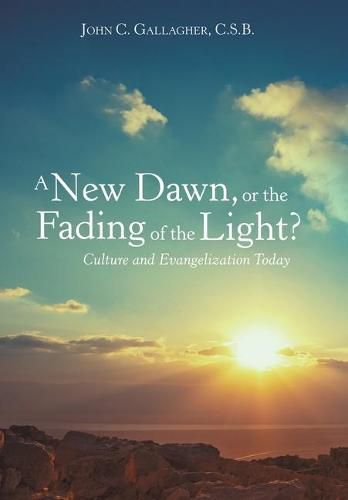 Cover image for A New Dawn, or the Fading of the Light? Culture and Evangelization Today