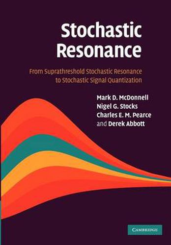 Cover image for Stochastic Resonance: From Suprathreshold Stochastic Resonance to Stochastic Signal Quantization