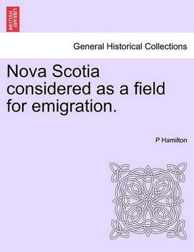 Cover image for Nova Scotia Considered as a Field for Emigration.