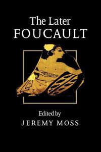 Cover image for The Later Foucault: Politics and Philosophy