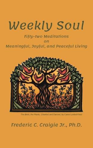 Cover image for Weekly Soul: Fifty-two Meditations on Meaningful, Joyful, and Peaceful Living