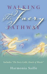 Cover image for Walking the Faery Pathway - Includes: The Faery Caille, Oracle of Wands