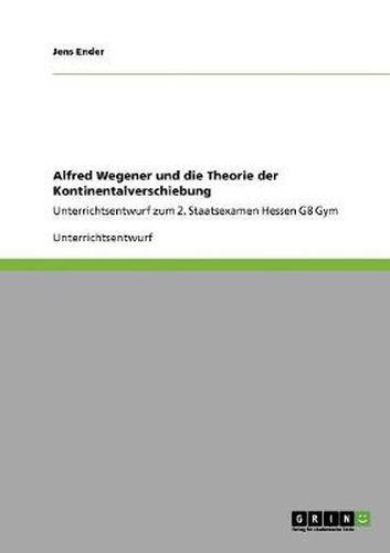 Cover image for Alfred Wegener und die Theorie der Kontinentalverschiebung: Unterrichtsentwurf zum 2. Staatsexamen Hessen G8 Gym