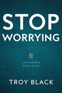 Cover image for Stop Worrying: Live in the peace & favor of God