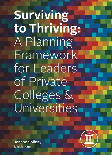 Cover image for Surviving to Thriving: A Planning Framework for Leaders of Private Colleges & Universities