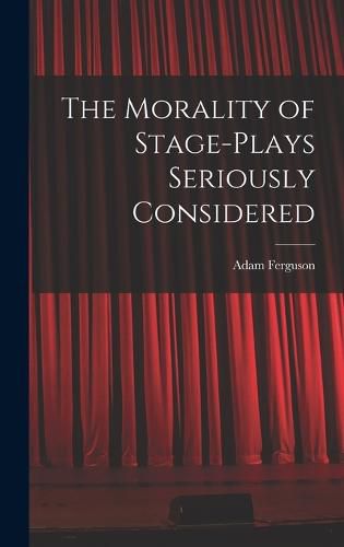 Cover image for The Morality of Stage-Plays Seriously Considered