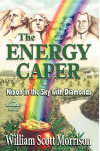 Cover image for The Energy Caper, or Nixon in the Sky with Diamonds