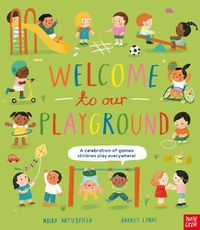 Cover image for Welcome to Our Playground: A celebration of games children play everywhere