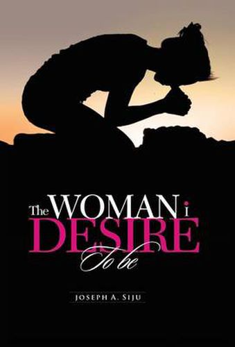 Cover image for The Woman I Desire to Be: What You Don T Desire, You Don T Deserve