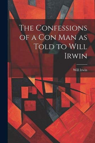 Cover image for The Confessions of a con man as Told to Will Irwin