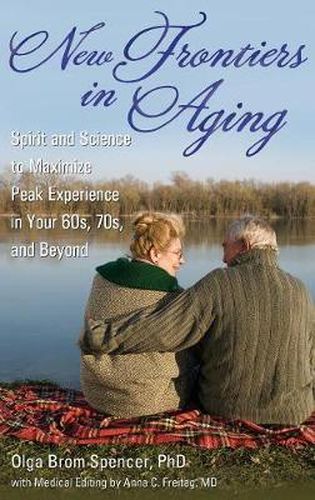 Cover image for New Frontiers in Aging: Spirit and Science to Maximize Peak Experience in Your 60s, 70s, and Beyond