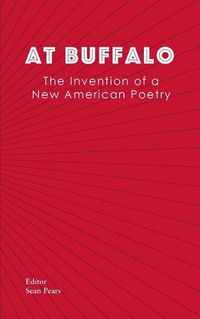 Cover image for At Buffalo: The Invention of a New American Poetry