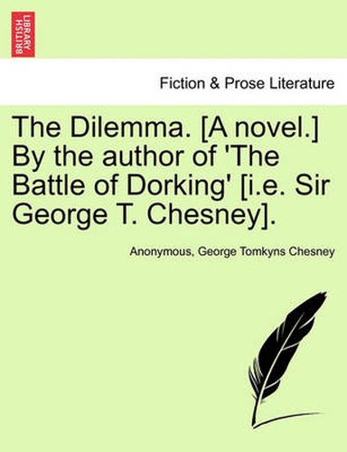 Cover image for The Dilemma. [a Novel.] by the Author of 'the Battle of Dorking' [i.E. Sir George T. Chesney]. Vol. II.