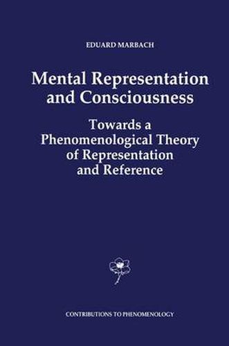 Mental Representation and Consciousness: Towards a Phenomenological Theory of Representation and Reference