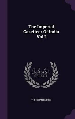 Cover image for The Imperial Gazetteer of India Vol I