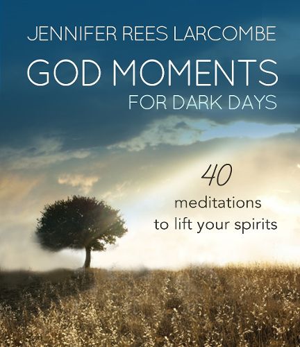 God Moments for Dark Days: 40 meditations to lift your spirits