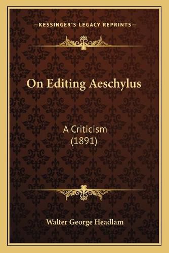 On Editing Aeschylus: A Criticism (1891)