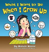 Cover image for What I Want to Be When I Grow Up: Let children's imagination run free and building self-confidence