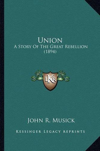 Union Union: A Story of the Great Rebellion (1894) a Story of the Great Rebellion (1894)