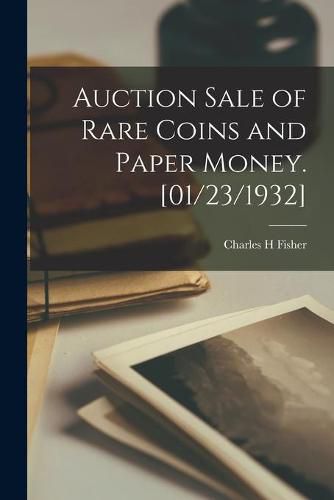 Auction Sale of Rare Coins and Paper Money. [01/23/1932]