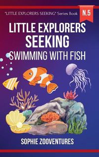 Cover image for Little Explorers Seeking - Swimming with Fish