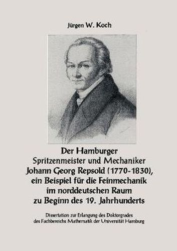 Cover image for Der Hamburger Spritzenmeister und Mechaniker Johann Georg Repsold (1770-1830), ein Beispiel fur die Feinmechanik im nord