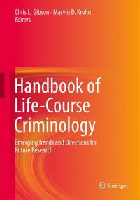 Cover image for Handbook of Life-Course Criminology: Emerging Trends and Directions for Future Research