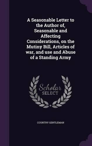 Cover image for A Seasonable Letter to the Author Of, Seasonable and Affecting Considerations, on the Mutiny Bill, Articles of War, and Use and Abuse of a Standing Army