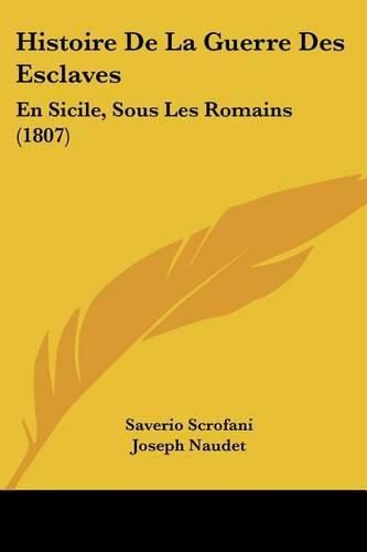 Histoire de La Guerre Des Esclaves: En Sicile, Sous Les Romains (1807)