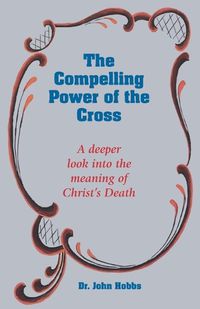 Cover image for The Compelling Power of the Cross