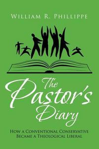 Cover image for The Pastor's Diary: How a Conventional Conservative Became a Theological Liberal