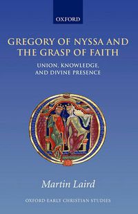 Cover image for Gregory of Nyssa and the Grasp of Faith: Union, Knowledge, and Divine Presence