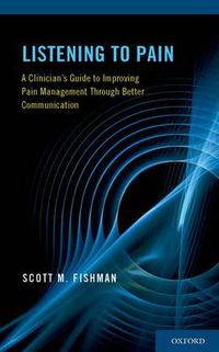 Cover image for Listening to Pain: A Clinician's Guide to Improving Pain Management Through Better Communication