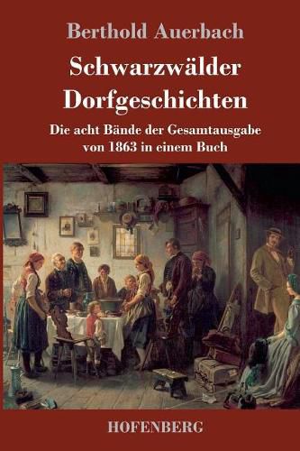 Schwarzwalder Dorfgeschichten: Die acht Bande der Gesamtausgabe von 1863 in einem Buch