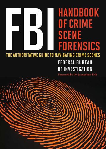 Cover image for FBI Handbook of Crime Scene Forensics: The Authoritative Guide to Navigating Crime Scenes