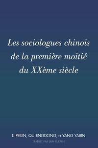 Cover image for Les Sociologues Chinois de la Premiere Moitie Du Xxeme Siecle: Traduit Par Sun Xuefen