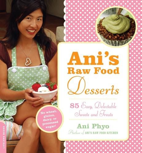 Cover image for Ani's Raw Food Desserts: 85 Easy, Delectable Sweets and Treats