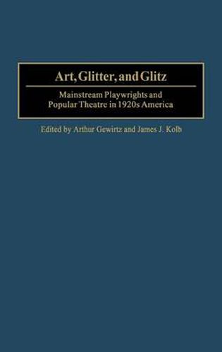 Cover image for Art, Glitter, and Glitz: Mainstream Playwrights and Popular Theatre in 1920s America