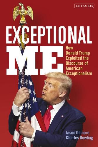 Cover image for Exceptional Me: How Donald Trump Exploited the Discourse of American Exceptionalism