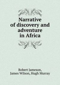 Cover image for Narrative of discovery and adventure in Africa